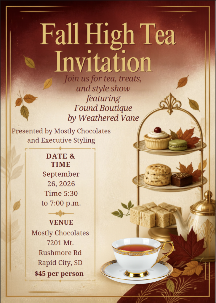 Fall High Tea Invitation September 26t, 2026 at 5:30pm to 7:30pm at Mostly Chocolates 7201 Mt. Rushmore Rd, Rapid City, SD $45 per person